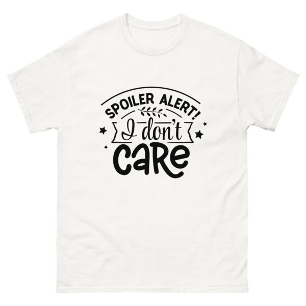 spoiler alert I Don't care. Funny shirt